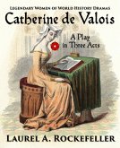 Catherine de Valois: A Play in Three Acts (Legendary Women of World History Dramas, #2) (eBook, ePUB)
