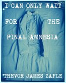 I Can Only Wait For The Final Amnesia (eBook, ePUB)