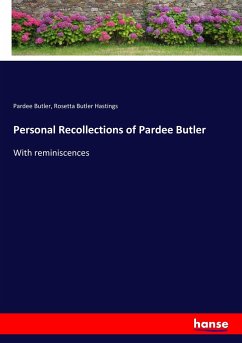 Personal Recollections of Pardee Butler - Butler, Pardee; Hastings, Rosetta Butler