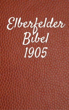 Elberfelder Bibel 1905 (eBook, ePUB) - Ministry, TruthBeTold; Halseth, Joern Andre; Darby, John Nelson; Von Poseck, Julius; Brockhaus, Carl; Hermanus Voorhoeve, Cornelis