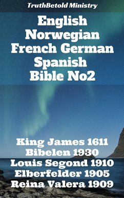 English Norwegian French German Spanish Bible No2 (eBook, ePUB) - Ministry, TruthBeTold; Halseth, Joern Andre; James, King; Bibelselskap, Det Norske; Segond, Louis; Darby, John Nelson; Von Poseck, Julius; Brockhaus, Carl; Hermanus Voorhoeve, Cornelis; De Valera, Cipriano