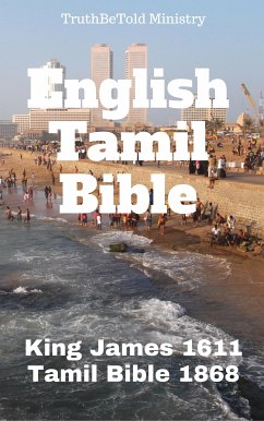 English Tamil Parallel Bible (eBook, ePUB) - Ministry, Truthbetold; Halseth, Joern Andre; James, King; Ziegenbalg, Bartholomäus; Fabricius, Johann Philipp; Navalar, Arumuka