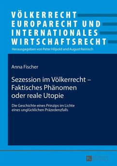 Sezession im Völkerrecht ¿ Faktisches Phänomen oder reale Utopie - Fischer, Anna