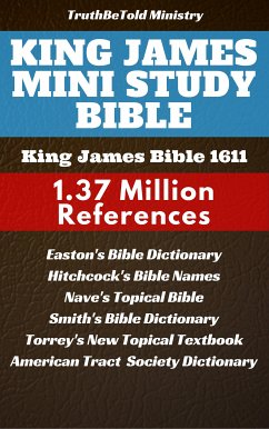 King James Mini Study Bible (eBook, ePUB) - Ministry, Truthbetold; Torrey, Reuben Archer; James, King; Halseth, Joern Andre; Easton, Matthew George; Society, American Tract; Rand, William Wilberforce; Robinson, Edward; Hitchcock, Roswell D.; Nave, Orville James; Smith, William