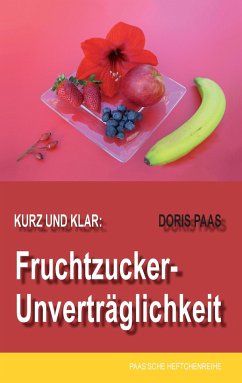 Kurz und klar: Fruchtzucker-Unverträglichkeit - Paas, Doris