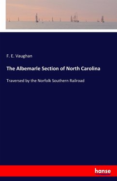 The Albemarle Section of North Carolina - Vaughan, F. E.