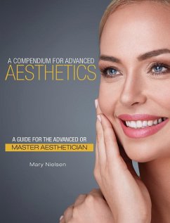 A Compendium for Advanced Aesthetics: A Guide for the Advanced or Master Aesthetician - Nielsen, Mary