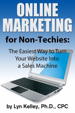 Online Marketing for Non-Techies: The Easiest Way to Turn Your Website into a Sales Machine (eBook, ePUB) - Kelley, Lyn