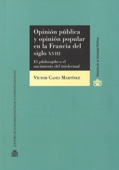 Opinión pública y opinión popular en la Francia del s. XVIII : el philosophe o el nacimiento del intelectual - Cases Martínez, Víctor