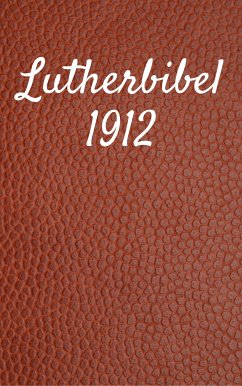 Lutherbibel 1912 (eBook, ePUB) - Ministry, TruthBeTold; Halseth, Joern Andre; Luther, Martin