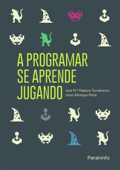 A programar se aprende jugando - Relinque Pérez, Jesús; Maestre Torreblanca, José María . . . [et al.