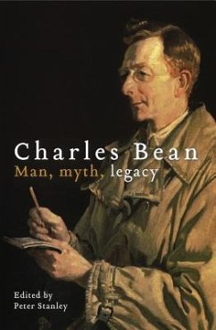 Charles Bean: Man, Myth, Legacy - Stanley, Peter