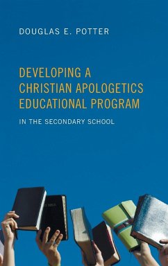 Developing a Christian Apologetics Educational Program - Potter, Douglas E.