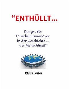 ¿ENTHÜLLT ¿ Das größte Täuschungsmanöver in der Geschichte ... der Menschheit!¿ - Peter, Klaus