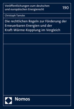 Die rechtlichen Regeln zur Förderung der Erneuerbaren Energien und der Kraft-Wärme-Kopplung im Vergleich - Tamcke, Christoph