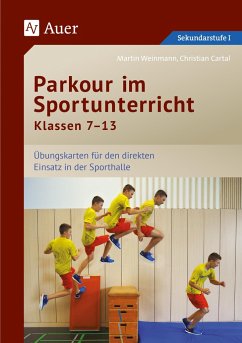 Parkour im Sportunterricht Klassen 7-13 - Cartal, Christian;Weinmann, Martin