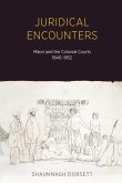 Juridical Encounters: Maori and the Colonial Courts, 1840-1852