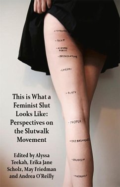 This Is What a Feminist Slut Looks Like; Perspectives on the Slutwalk Movement - Teekah, Alyssa