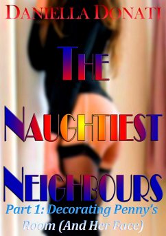 Cover The Naughtiest Neighbours - Part One: Decorating Penny's Room (And Her Face...) (eBook, ePUB)