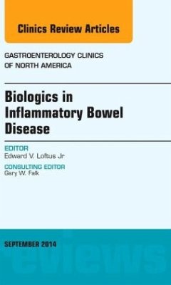 Biologics in Inflammatory Bowel Disease, An issue of Gastroenterology Clinics of North America - Loftus Jr, Edward V.