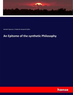 An Epitome of the synthetic Philosophy - Spencer, Herbert; Collins, Frederick Howard