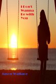I Don't Wanna Be with You (Poetry, #11) (eBook, ePUB) I Don't Wanna Be with You (Poetry, #11) (eBook, ePUB)