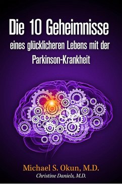 Die 10 Geheimnisse eines glücklicheren Lebens mit der Parkinson-Krankheit (eBook, ePUB) - Okun, Michael S.