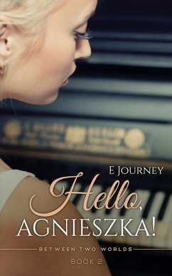 Hello, Agnieszka (Between Two Worlds, Book 2) (eBook, ePUB) - Journey, Evy