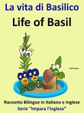 Racconto Bilingue in Italiano e Inglese: La vita di Basilico - Life of Basil - Serie "Impara l'inglese" (eBook, ePUB) Racconto Bilingue in Italiano e Inglese: La vita di Basilico - Life of Basil - Serie "Impara l'inglese" (eBook, ePUB)