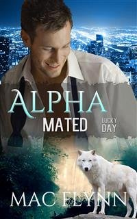 Lucky Day: Alpha Mated, Book 3 (eBook, ePUB) - Flynn, Mac