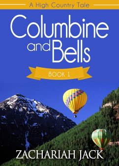 A High Country Tale: The Commencing Tale-- Columbine and Bells (eBook, ePUB) - Jack, Zachariah