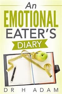 An Emotional Eater’s diary (eBook, ePUB) - H Adam, Dr.