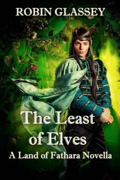 The Least of Elves: A Land of Fathara Novella (Prequel to The Azetha Series) (eBook, ePUB) - Glassey, Robin