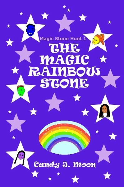 The Magic Rainbow Stone (Magic Stone Hunt, #1) (eBook, ePUB) The Magic Rainbow Stone (Magic Stone Hunt, #1) (eBook, ePUB)