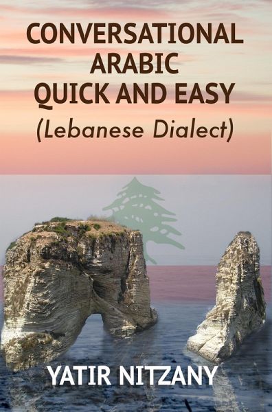 Conversational Arabic Quick and Easy: Lebanese Dialect (eBook, ePUB)