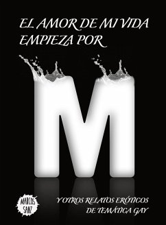 Cover El amor de mi vida empieza por M, Y otros relatos eróticos de temática gay (eBook, ePUB)