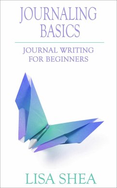 Journaling Basics - Journal Writing for Beginners (Journaling with Lisa Shea, #1) (eBook, ePUB) - Shea, Lisa