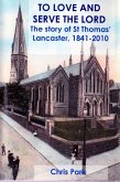To Love and Serve the Lord. The Story of St Thomas' Lancaster, 1841-2010 (eBook, ePUB)