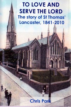 To Love and Serve the Lord. The Story of St Thomas' Lancaster, 1841-2010 (eBook, ePUB) - Park, Chris