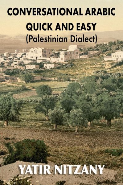 Conversational Arabic Quick and Easy: Palestinian Dialect (eBook, ePUB) Conversational Arabic Quick and Easy: Palestinian Dialect (eBook, ePUB)