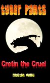 Tyger Pants - Cretin the Cruel (eBook, ePUB)