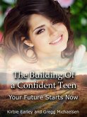 The Building Of a Confident Teen: Your Future Starts Now (eBook, ePUB) The Building Of a Confident Teen: Your Future Starts Now (eBook, ePUB)