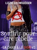 Souffrir pour être rebelle (La chair & le sang, #3) (eBook, ePUB)