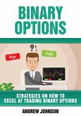 Binary Options: Strategies on How to Excel At Trading Binary Options (eBook, ePUB)
