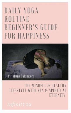Cover Daily Yoga Routine Beginner's Guide For Happiness The Mindful & Healthy Lifestyle With Zen & Spiritual Eternity (eBook, ePUB)