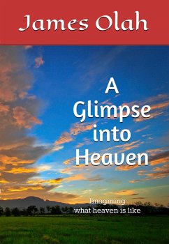 A Glimpse into Heaven (Christian Faith Series, #5) (eBook, ePUB) - Olah, James