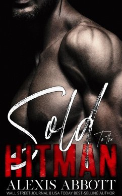 Cover Sold to the Hitman - A Mafia Bad Boy Romance (Alexis Abbott's Hitmen, #2) (eBook, ePUB)