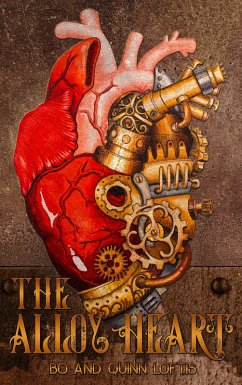 The Alloy Heart (eBook, ePUB) - Loftis, Quinn; Loftis, Bo