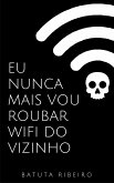 Eu nunca mais vou roubar wifi do vizinho (eBook, ePUB)