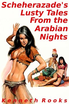 Scheherazade's Lusty Tales From the Arabian Nights (eBook, ePUB) - Rooks, Kenneth